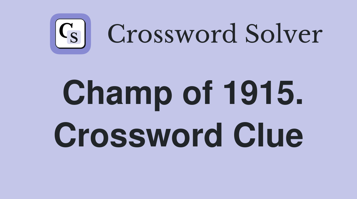 Champ of 1915. Crossword Clue