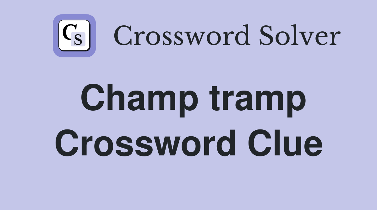 Champ tramp Crossword Clue