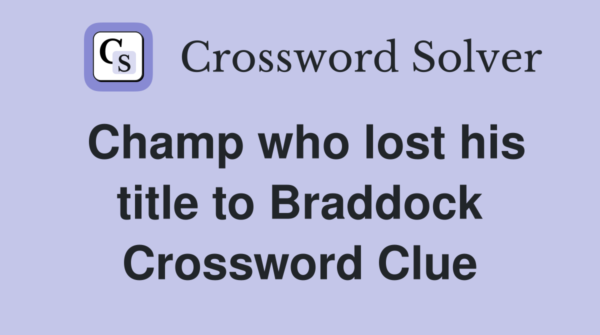 Champ who lost his title to Braddock Crossword Clue