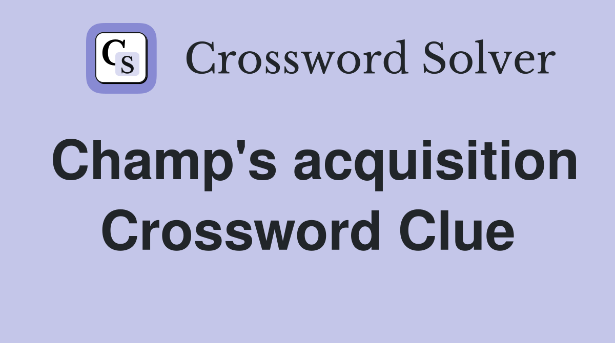 Champ's acquisition Crossword Clue