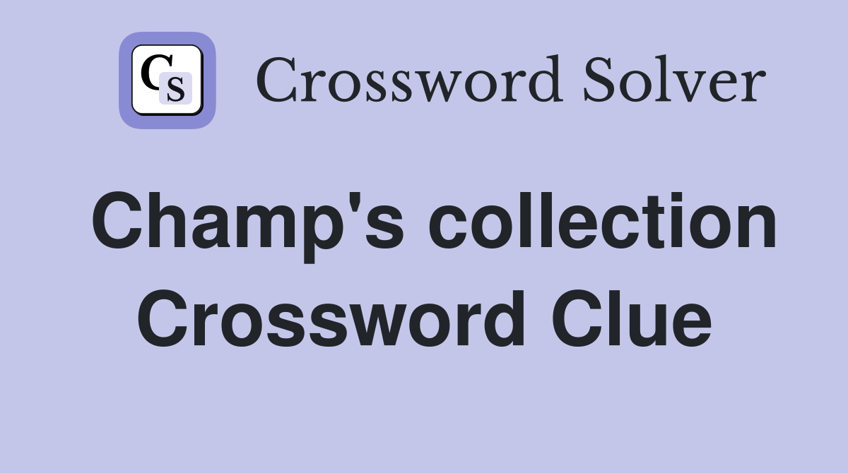 Champ's collection Crossword Clue