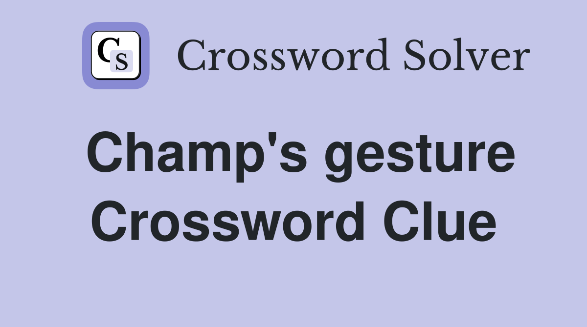 Champ's gesture Crossword Clue
