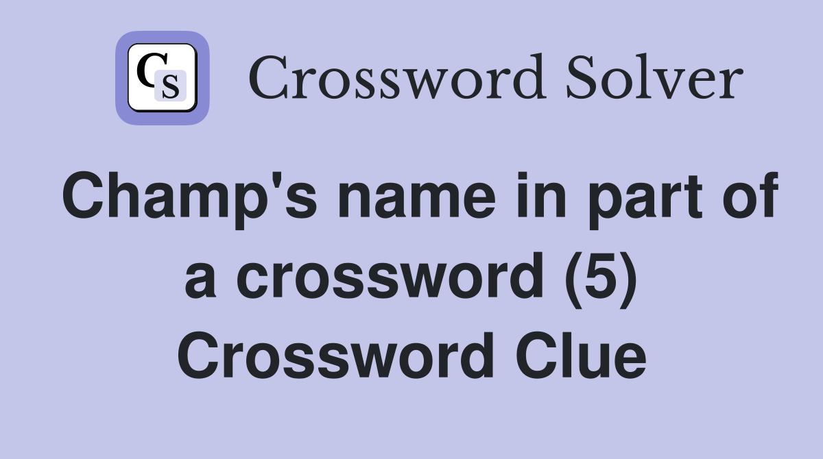 Champ's name in part of a crossword (5) Crossword Clue