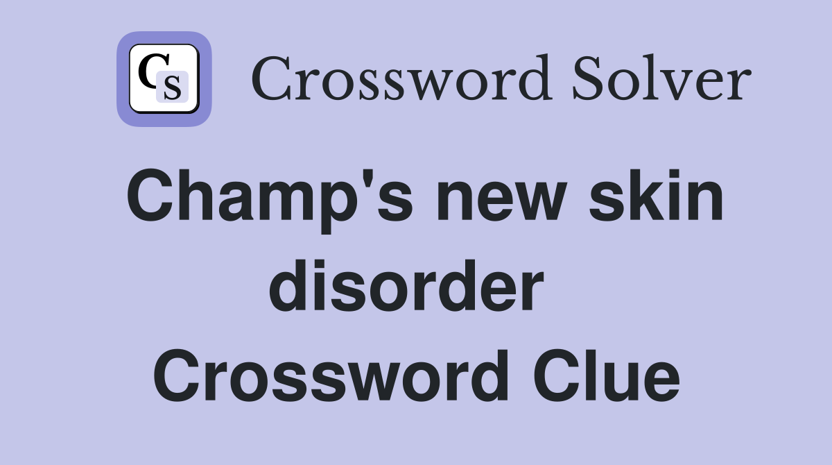 Champ's new skin disorder  Crossword Clue