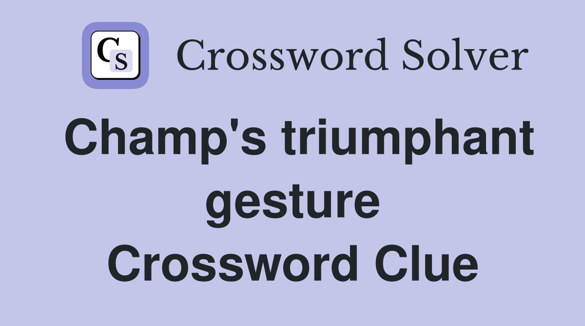 Champ's triumphant gesture Crossword Clue