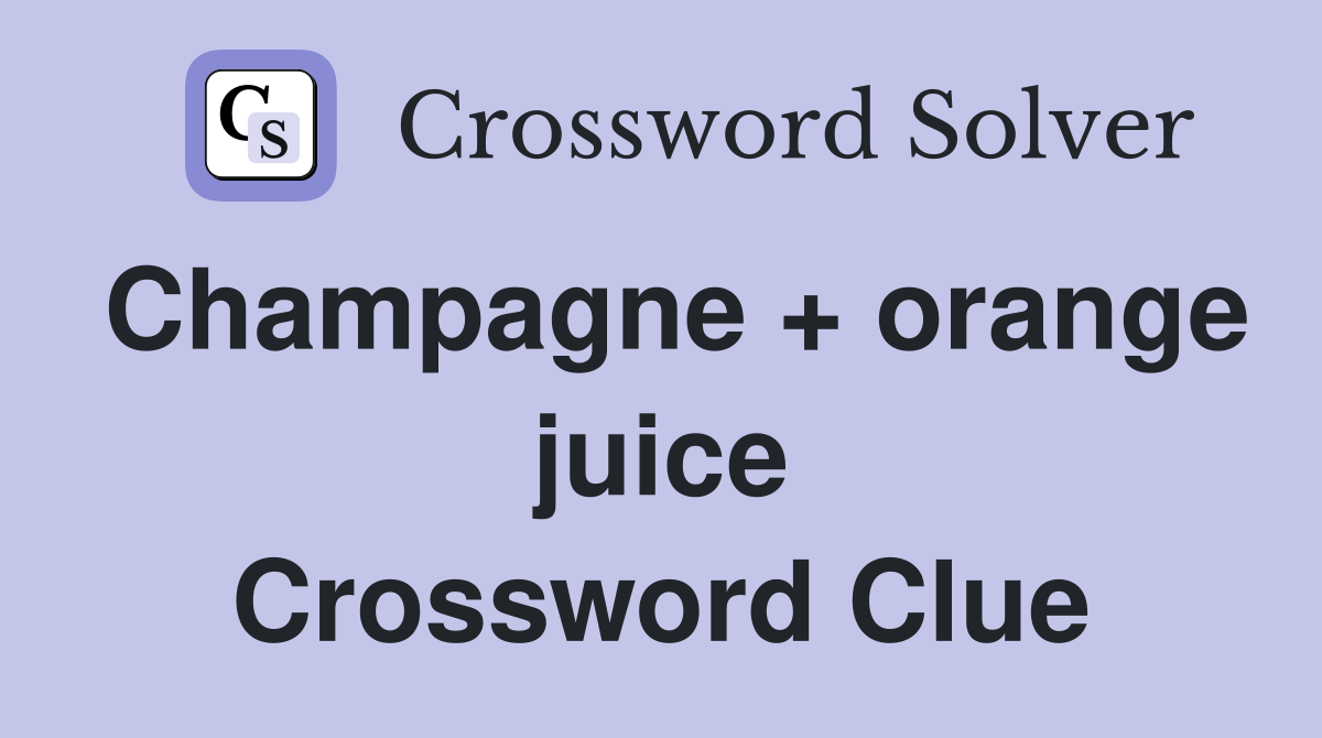 Champagne + orange juice Crossword Clue