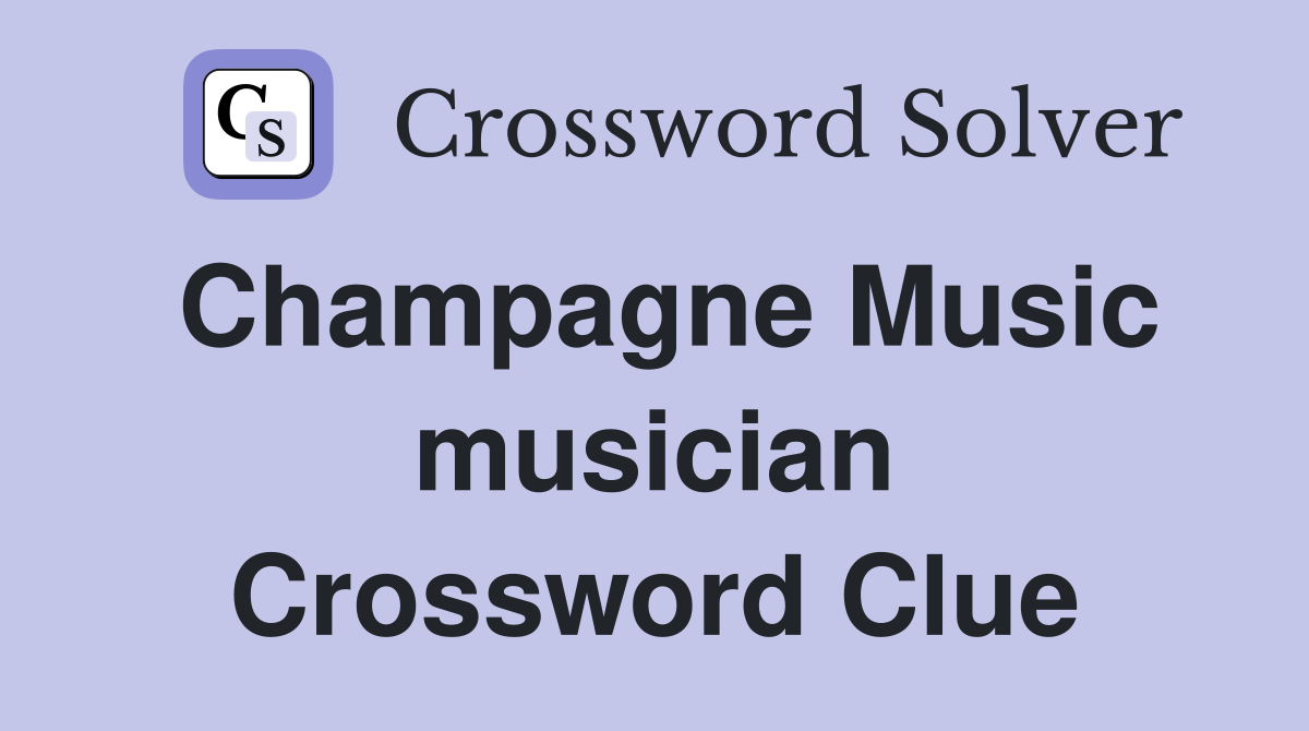 Champagne Music musician Crossword Clue