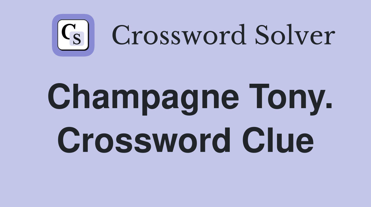 Champagne Tony. Crossword Clue