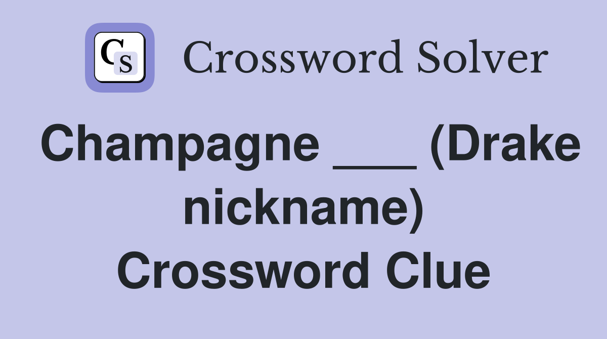 Champagne ___ (Drake nickname) Crossword Clue