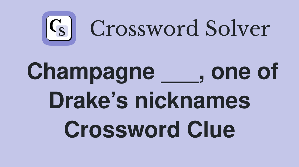 Champagne ___, one of Drake’s nicknames Crossword Clue