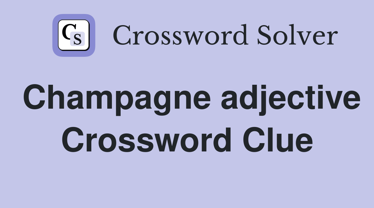 Champagne adjective Crossword Clue