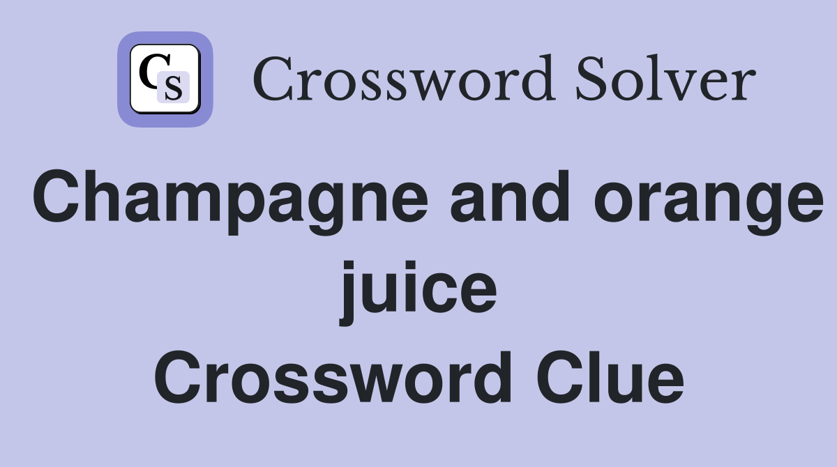 Champagne and orange juice Crossword Clue