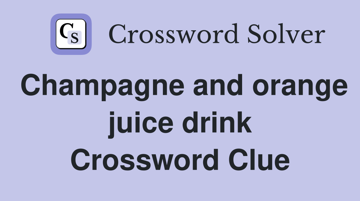 Champagne and orange juice drink Crossword Clue
