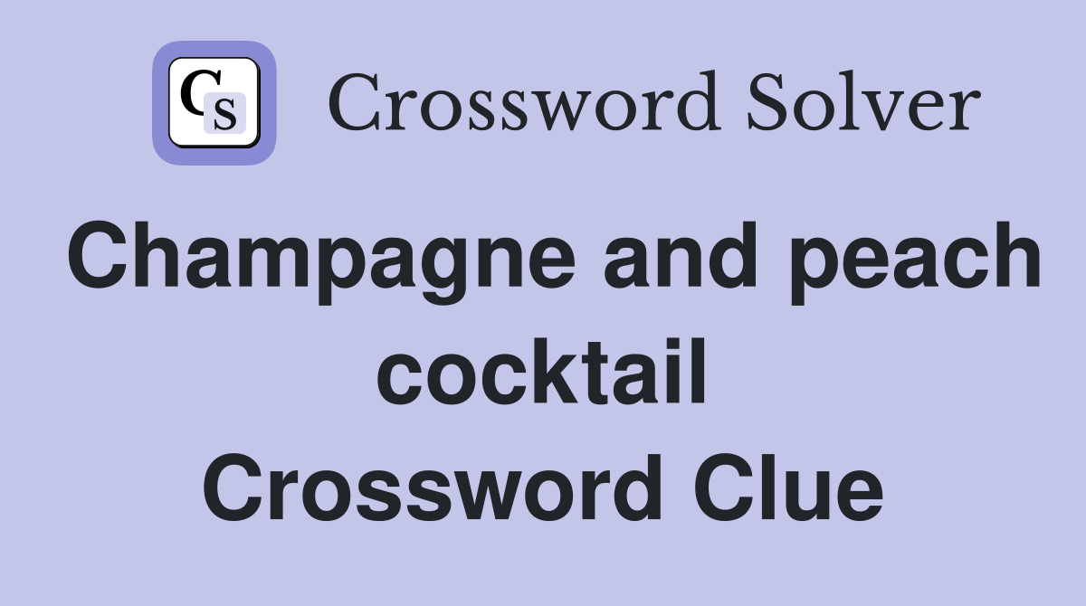 Champagne and peach cocktail Crossword Clue