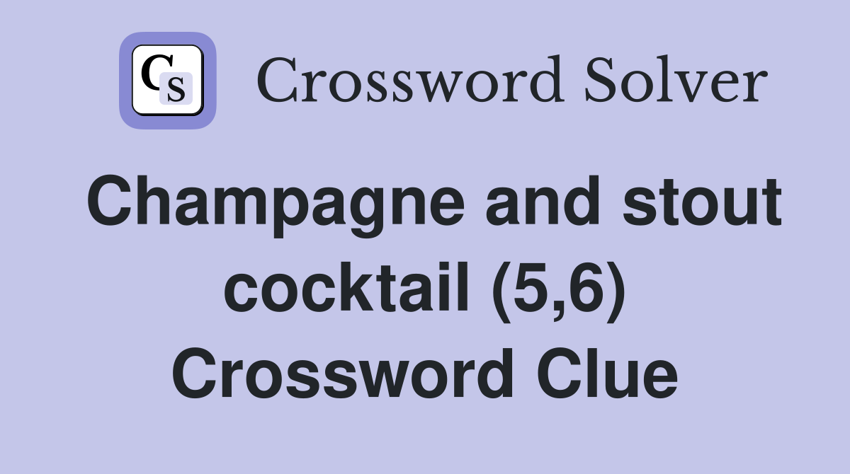 Champagne and stout cocktail (5,6) Crossword Clue