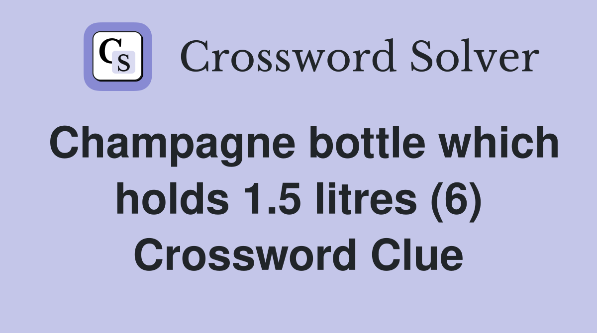 Champagne bottle which holds 1.5 litres (6) Crossword Clue