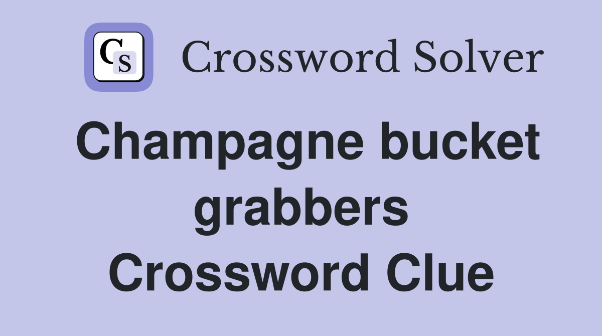Champagne bucket grabbers Crossword Clue