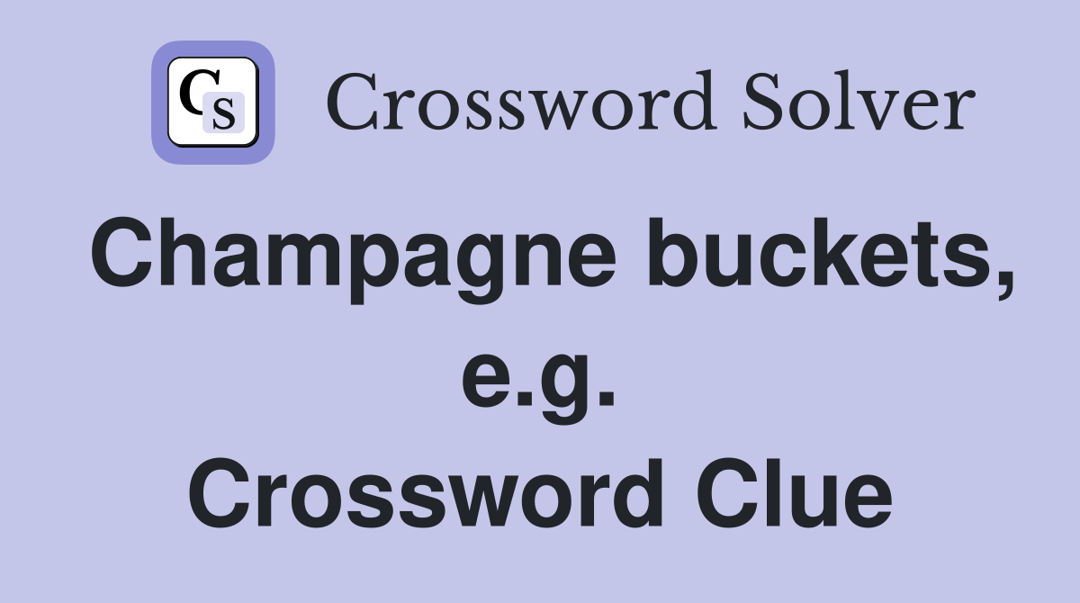 Champagne buckets, e.g. Crossword Clue