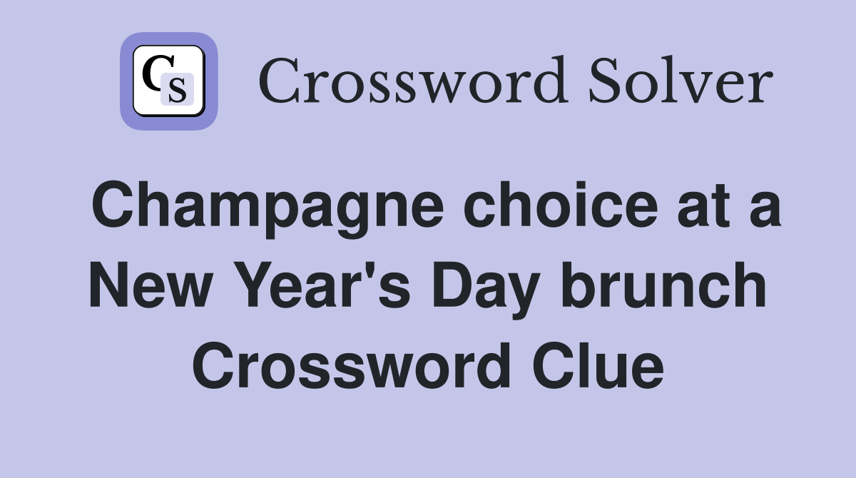 Champagne choice at a New Year's Day brunch Crossword Clue