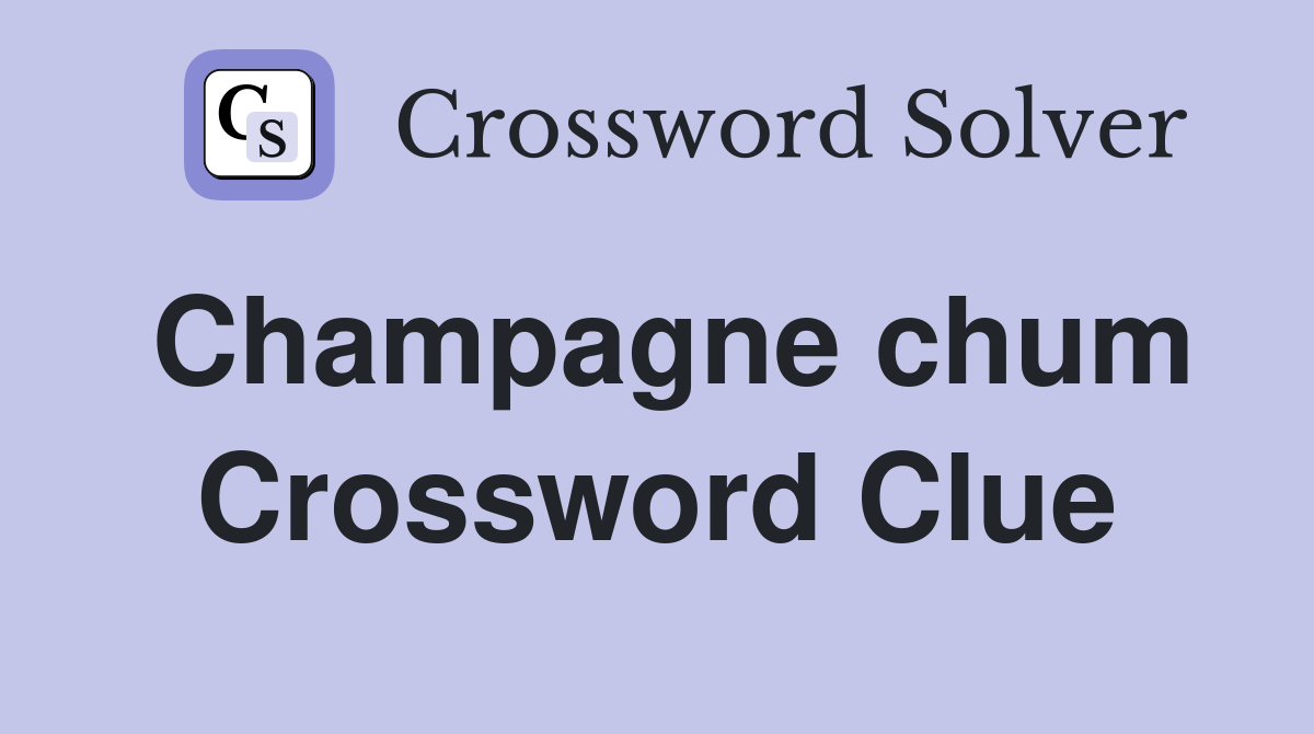 Champagne chum Crossword Clue