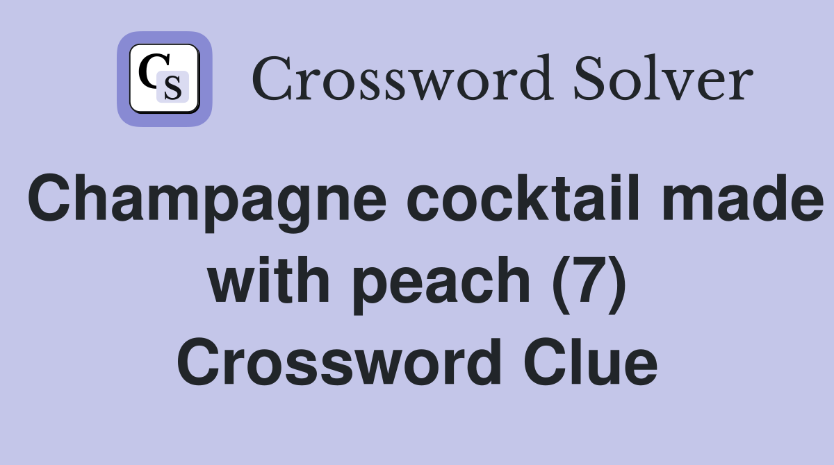Champagne cocktail made with peach (7) Crossword Clue