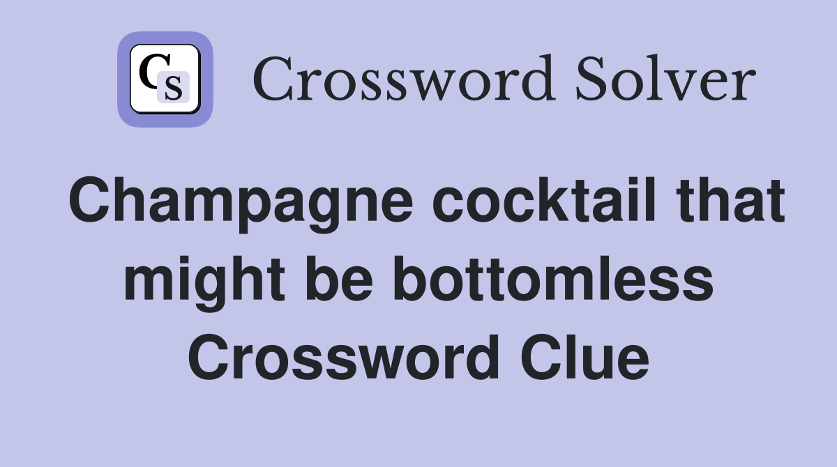 Champagne cocktail that might be bottomless Crossword Clue