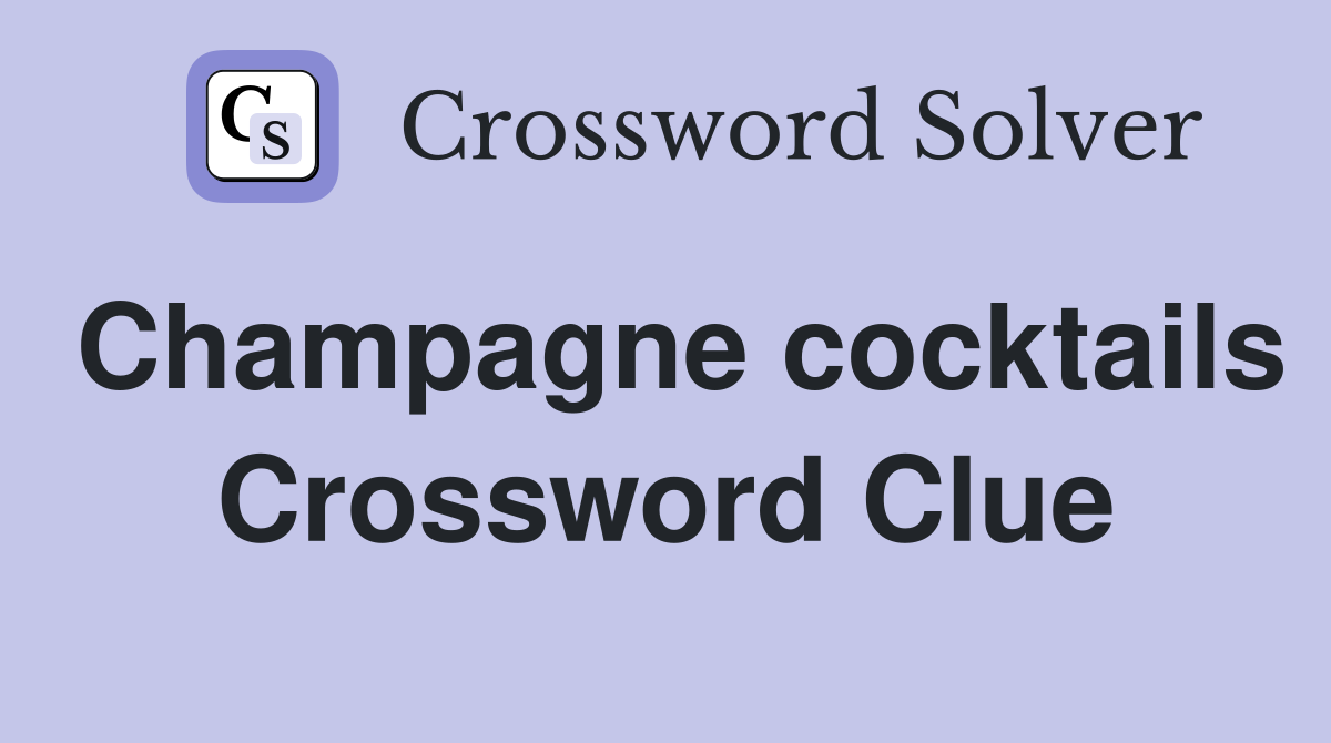 Champagne cocktails Crossword Clue