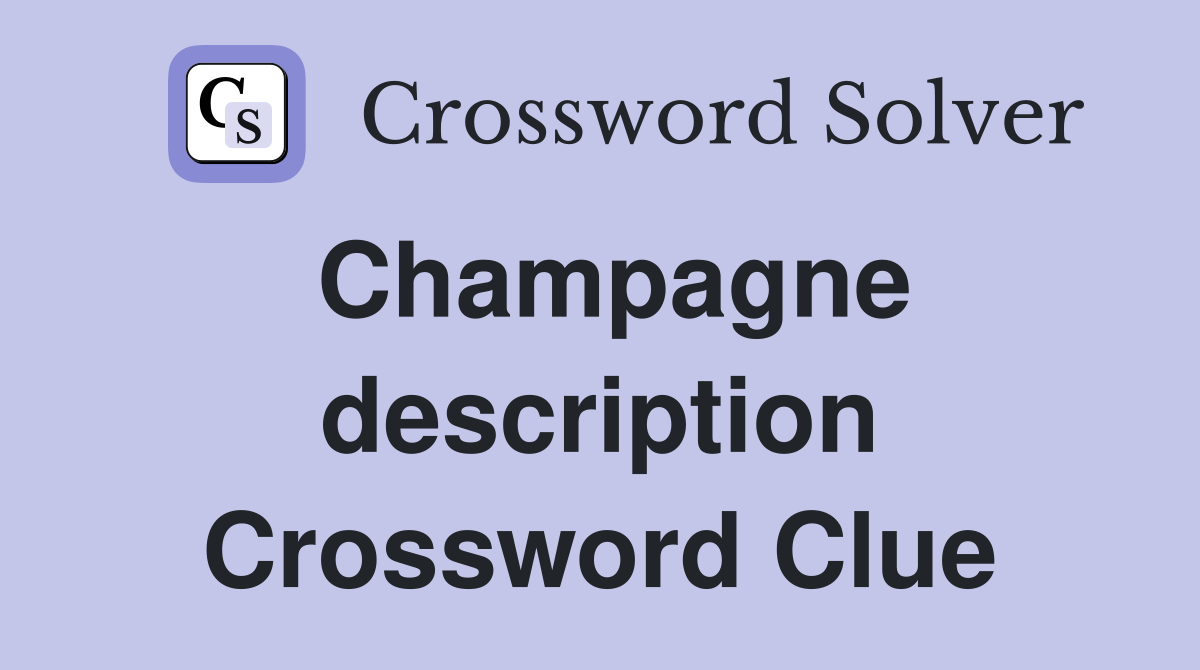 Champagne description Crossword Clue