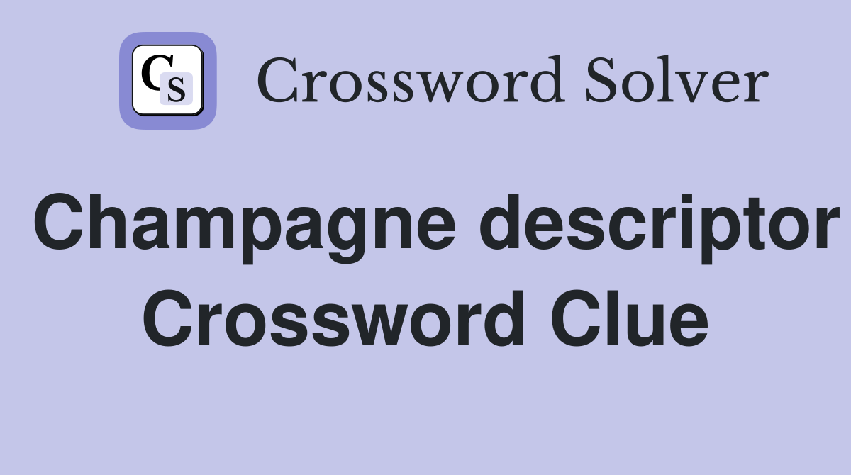 Champagne descriptor Crossword Clue