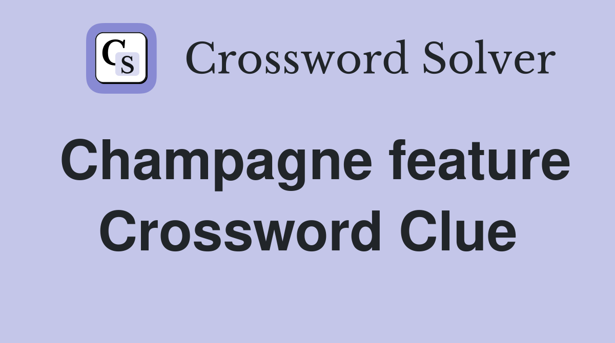 Champagne feature Crossword Clue