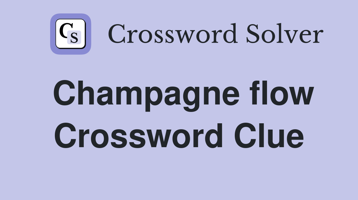 Champagne flow Crossword Clue