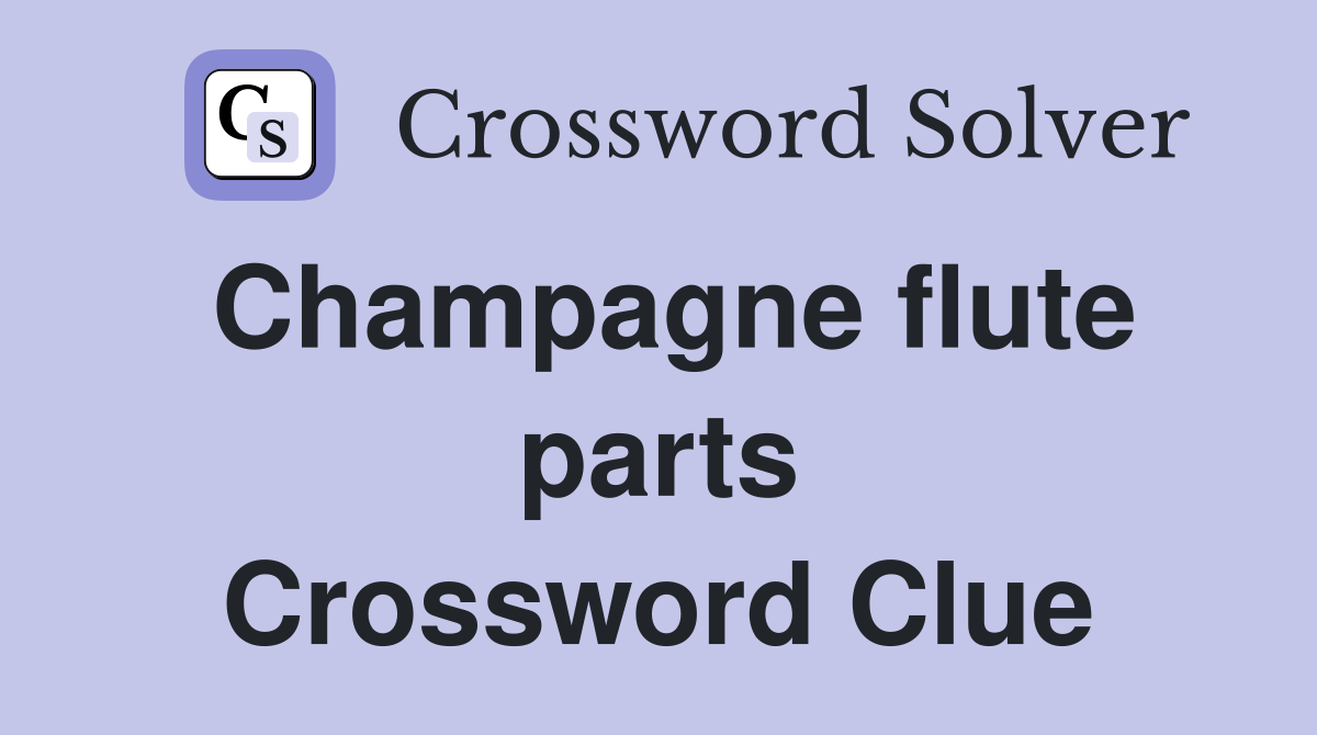 Champagne flute parts Crossword Clue