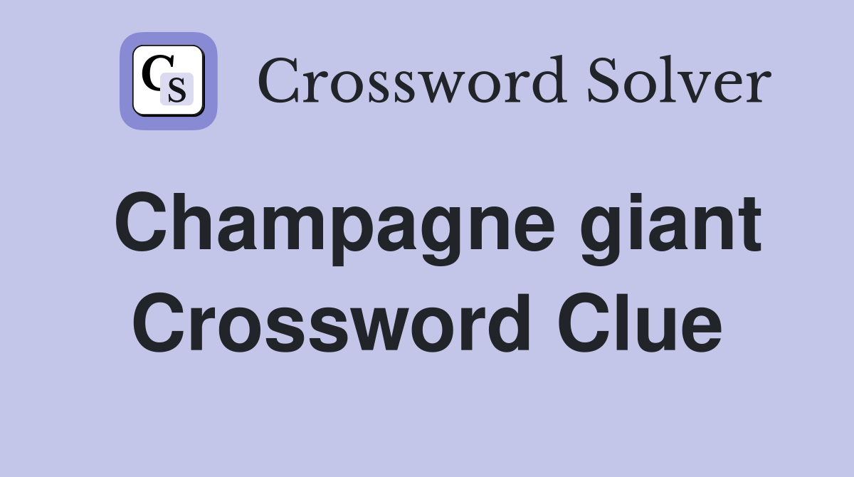 Champagne giant Crossword Clue