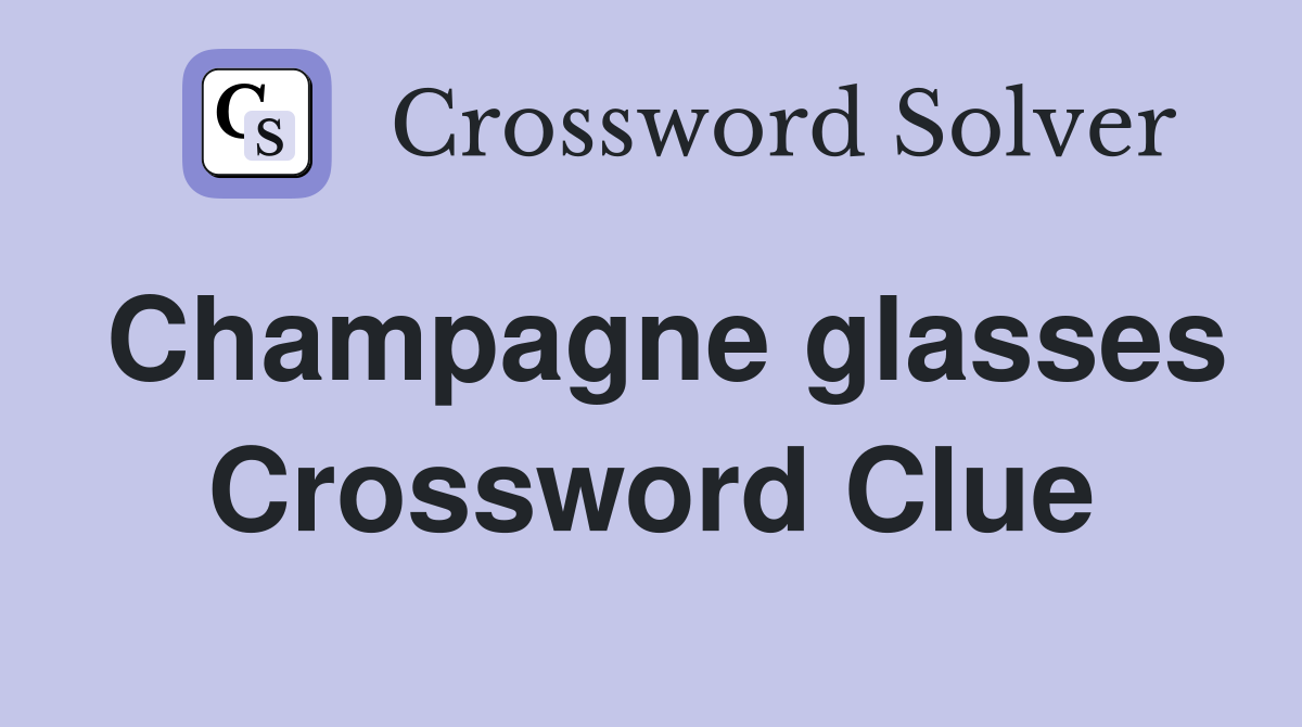 Champagne glasses Crossword Clue