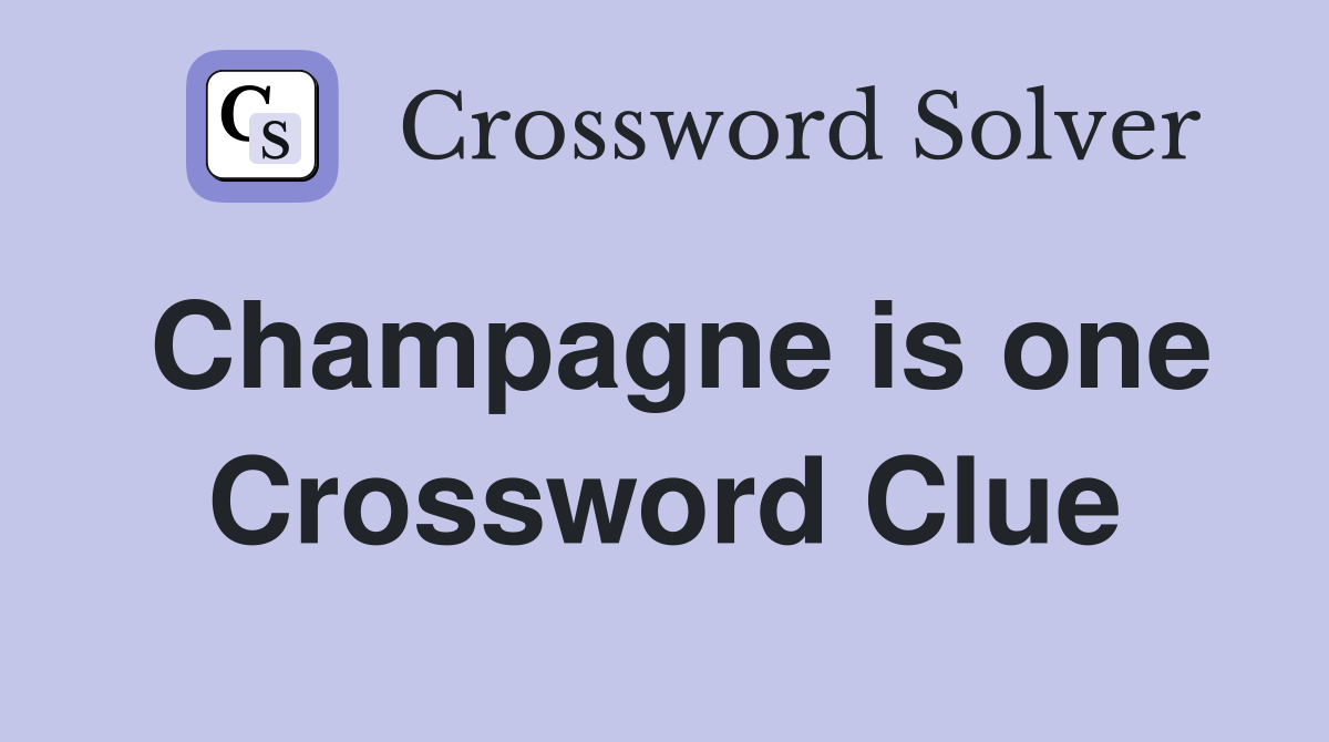 Champagne is one Crossword Clue