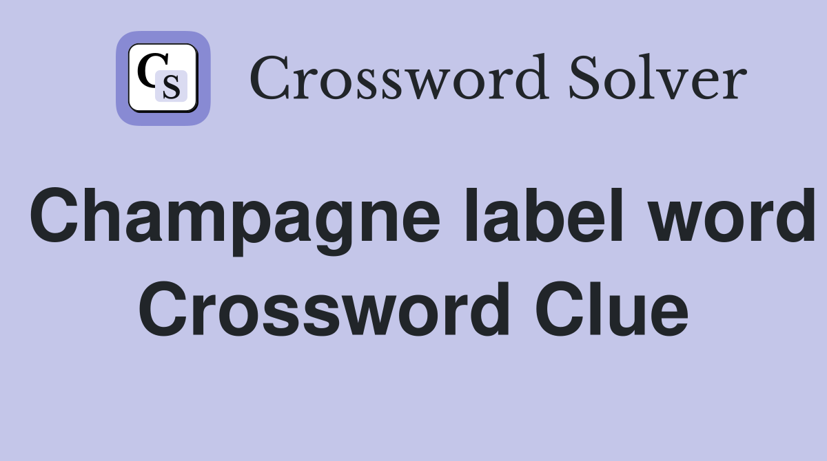 Champagne label word Crossword Clue