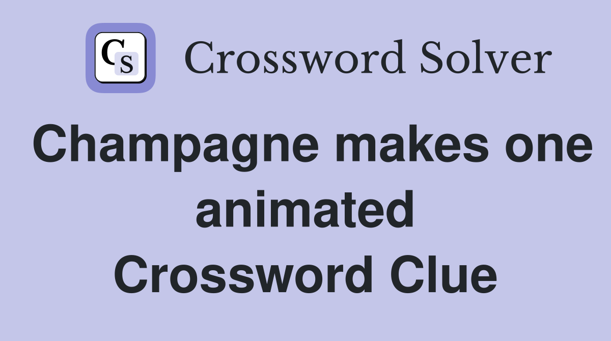 Champagne makes one animated Crossword Clue
