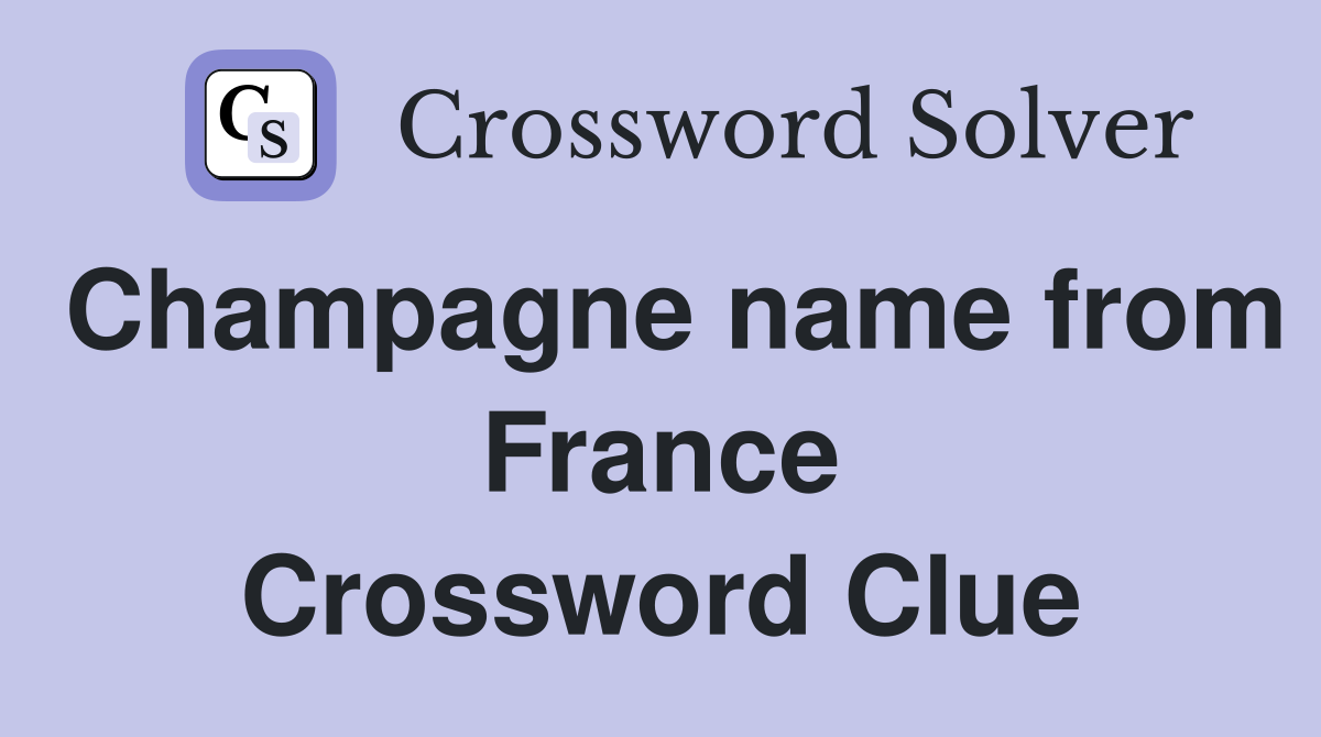 Champagne name from France Crossword Clue