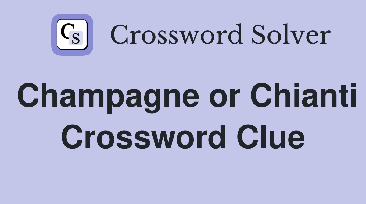 Champagne or Chianti Crossword Clue