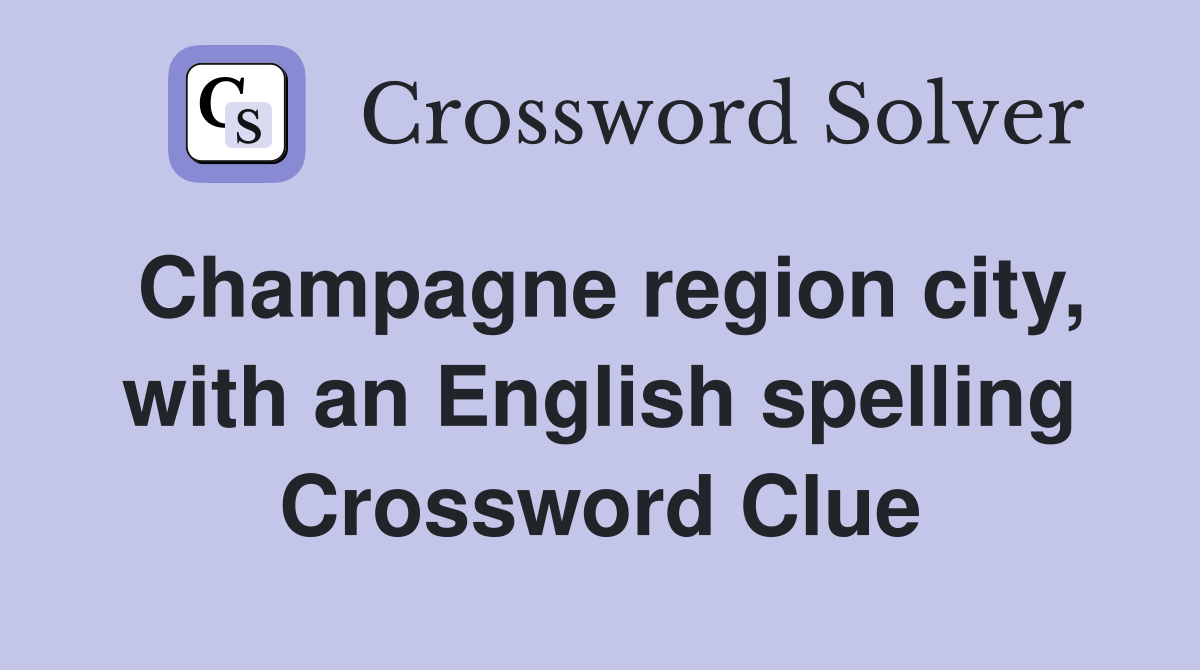 Champagne region city, with an English spelling Crossword Clue