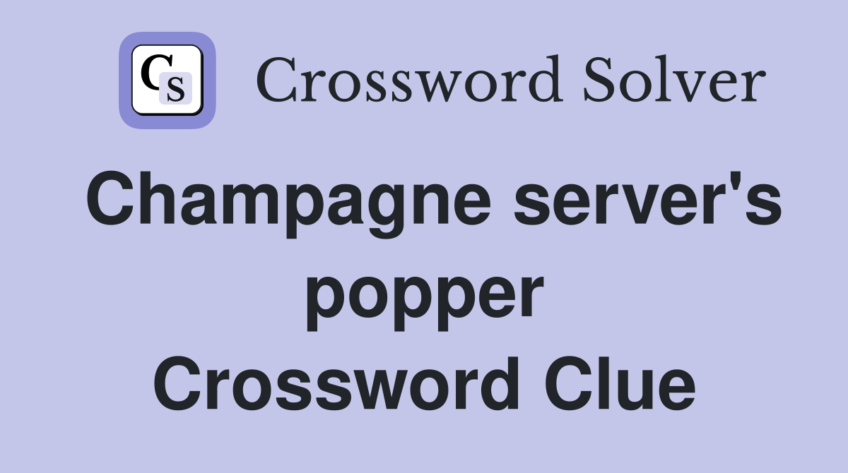 Champagne server's popper Crossword Clue