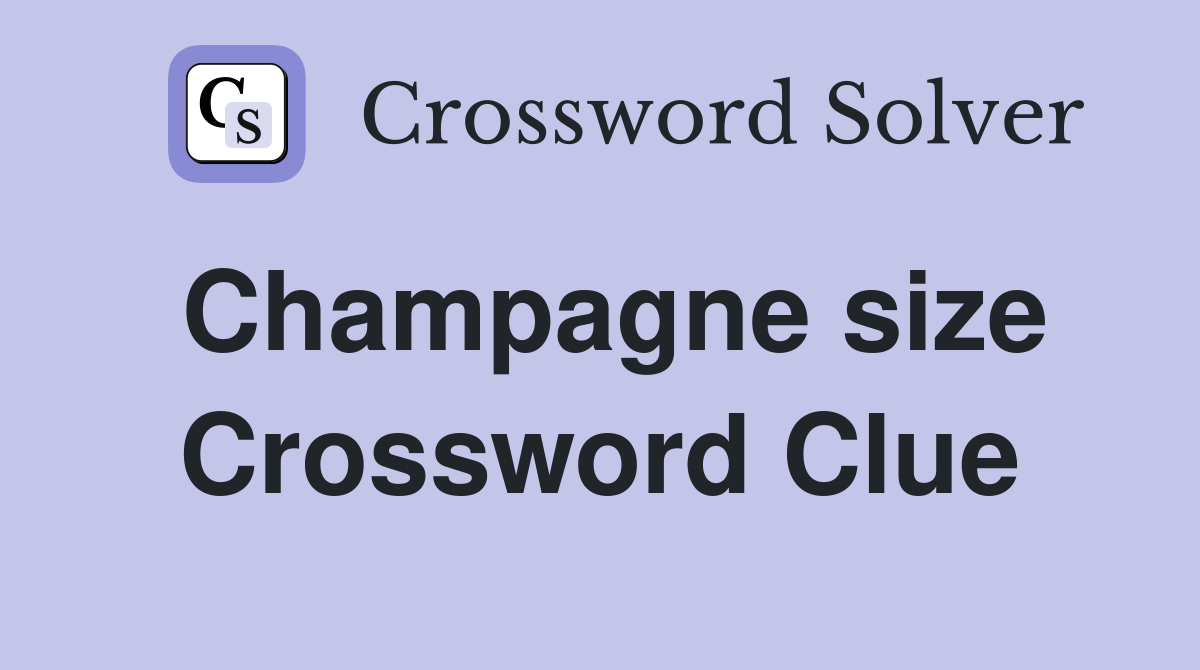 Champagne size Crossword Clue