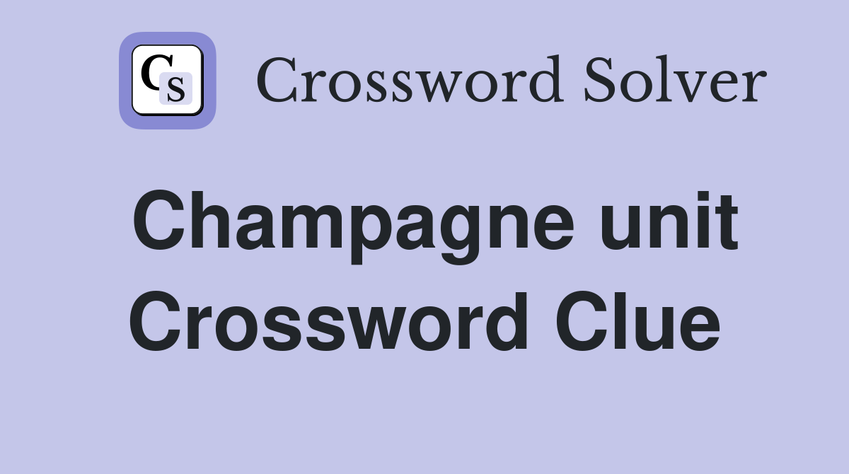 Champagne unit Crossword Clue