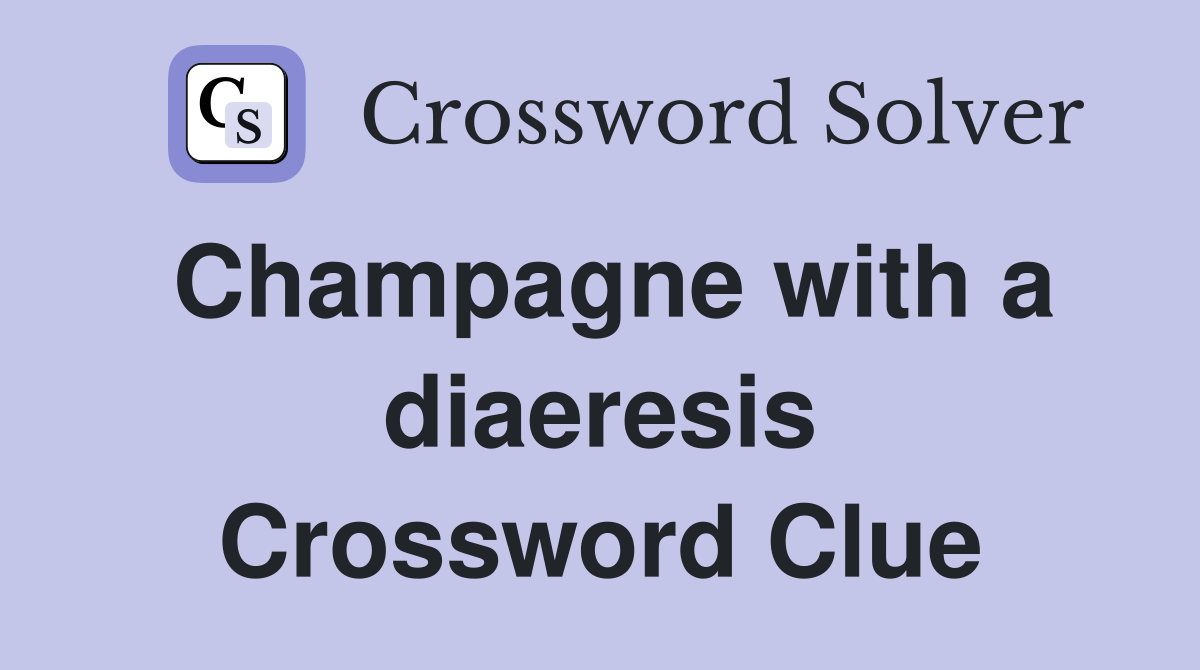 Champagne with a diaeresis Crossword Clue