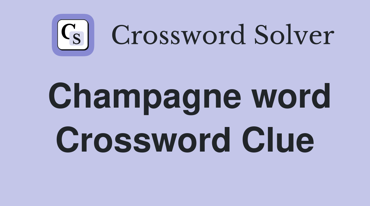 Champagne word Crossword Clue