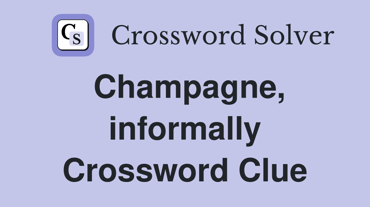 Champagne, informally Crossword Clue