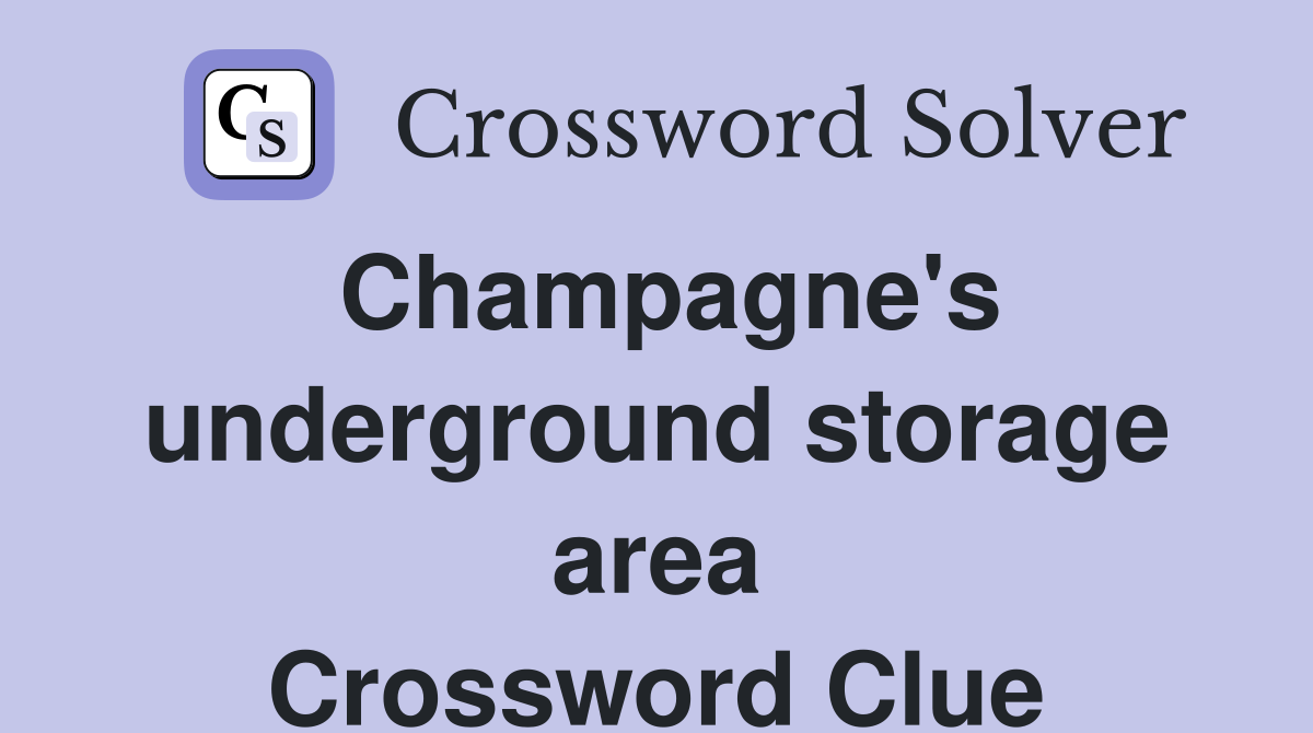 Champagne's underground storage area Crossword Clue