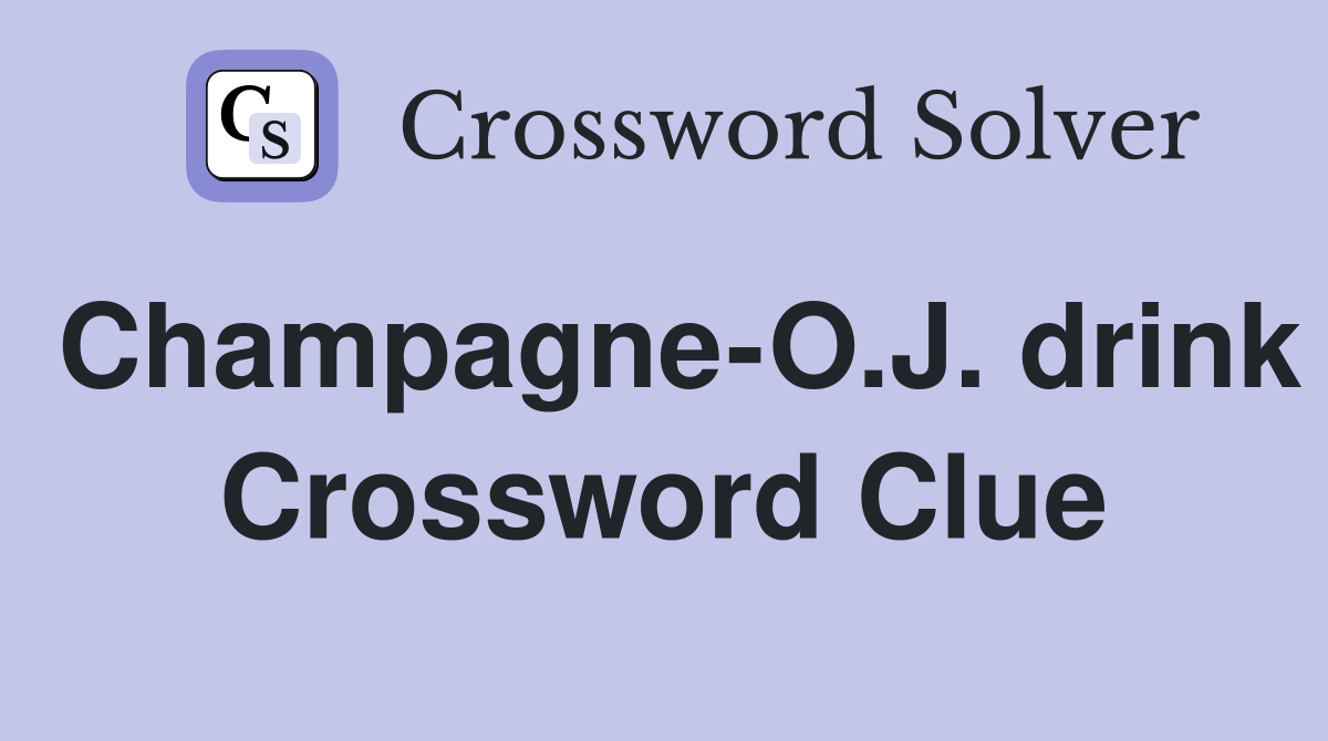 Champagne-O.J. drink Crossword Clue