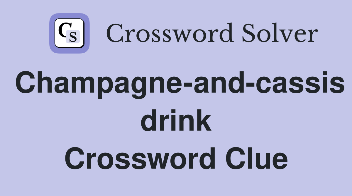 Champagne-and-cassis drink Crossword Clue