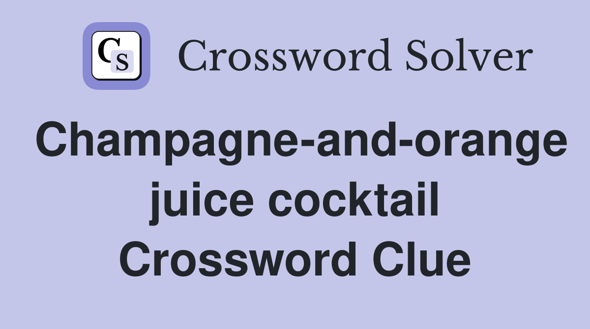 Champagne-and-orange juice cocktail Crossword Clue